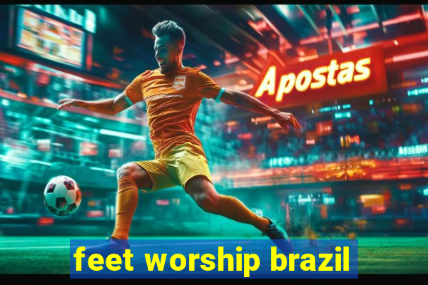 feet worship brazil